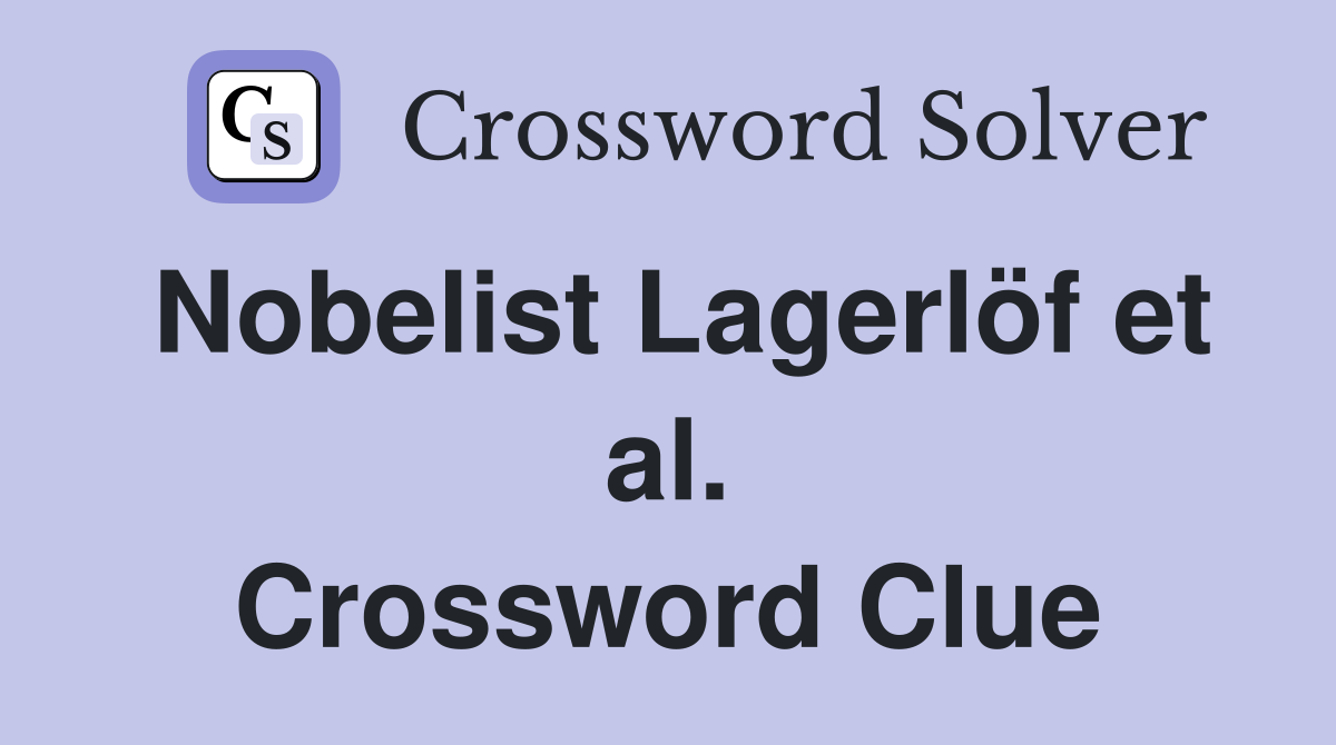 Nobelist Lagerlöf et al. Crossword Clue