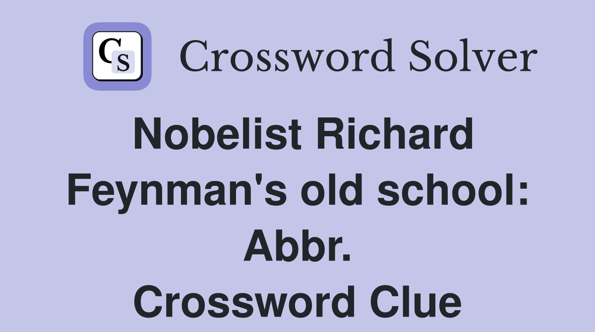 Nobelist Richard Feynman's old school: Abbr. Crossword Clue