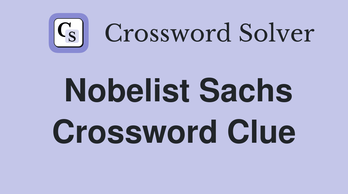 Nobelist Sachs Crossword Clue