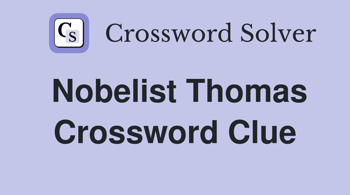 Nobelist Thomas Crossword Clue