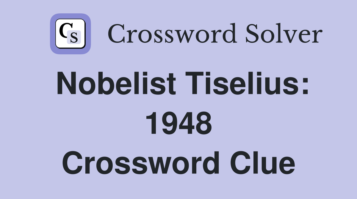 Nobelist Tiselius: 1948 Crossword Clue