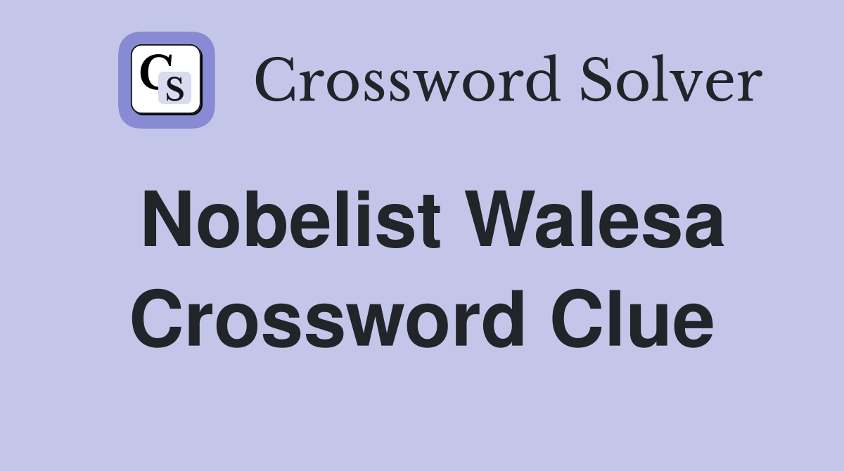 Nobelist Walesa Crossword Clue