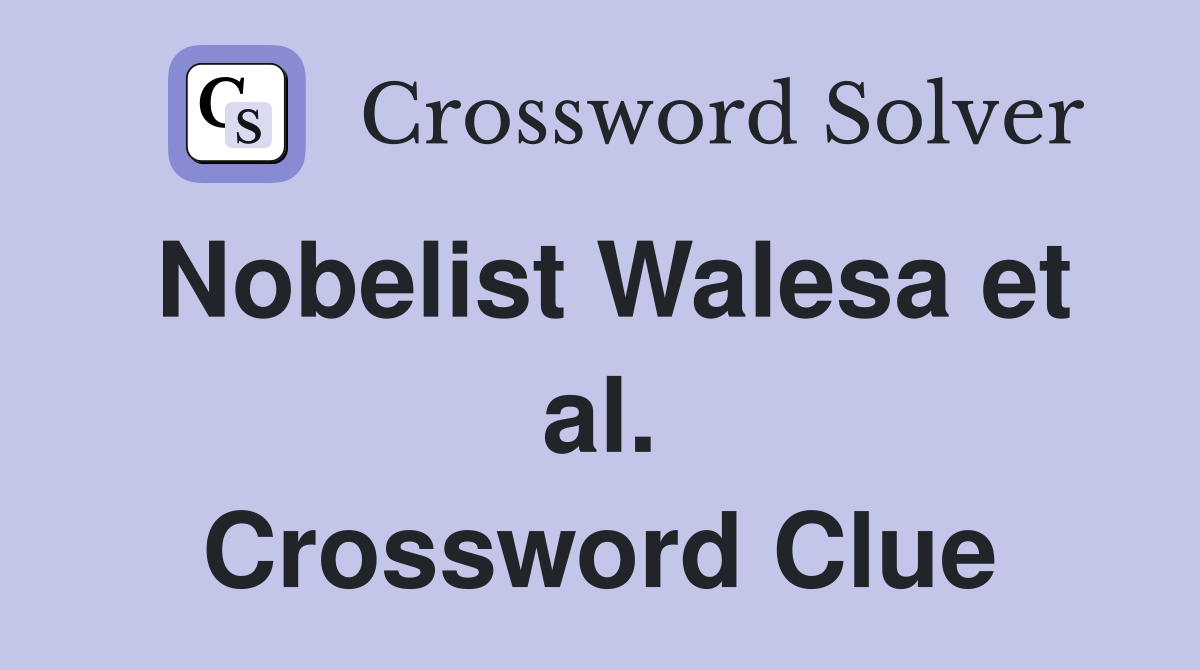 Nobelist Walesa et al. Crossword Clue