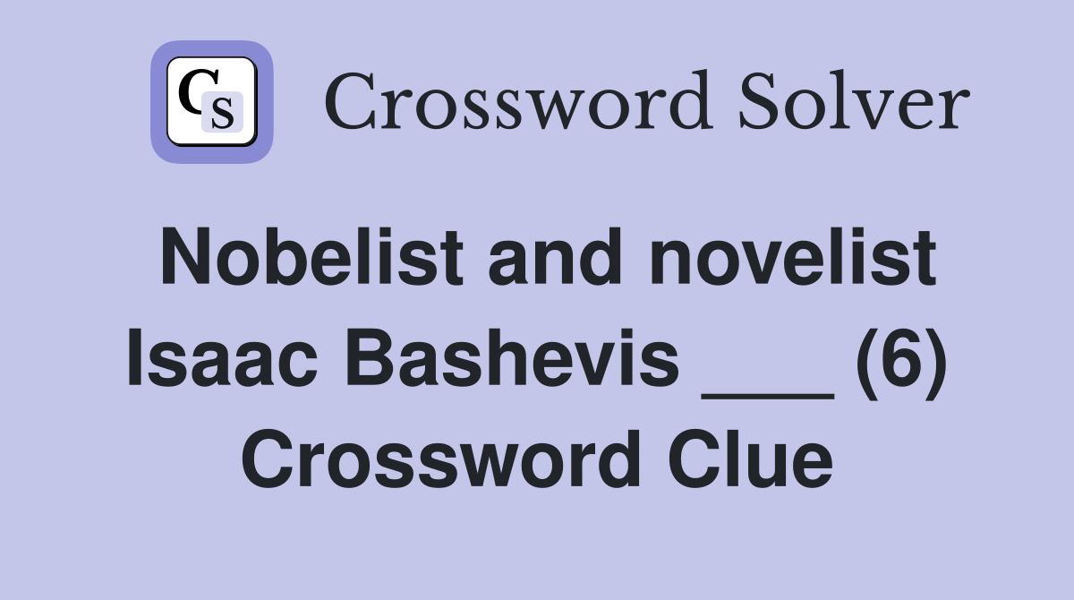 Nobelist and novelist Isaac Bashevis ___ (6) Crossword Clue