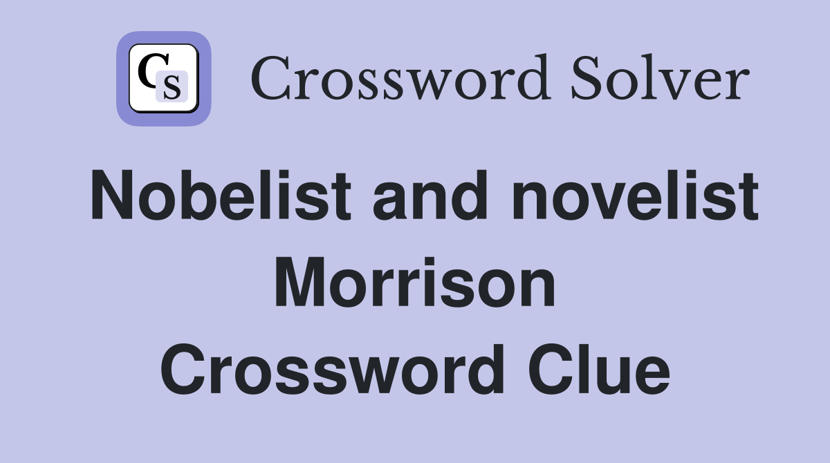 Nobelist and novelist Morrison Crossword Clue