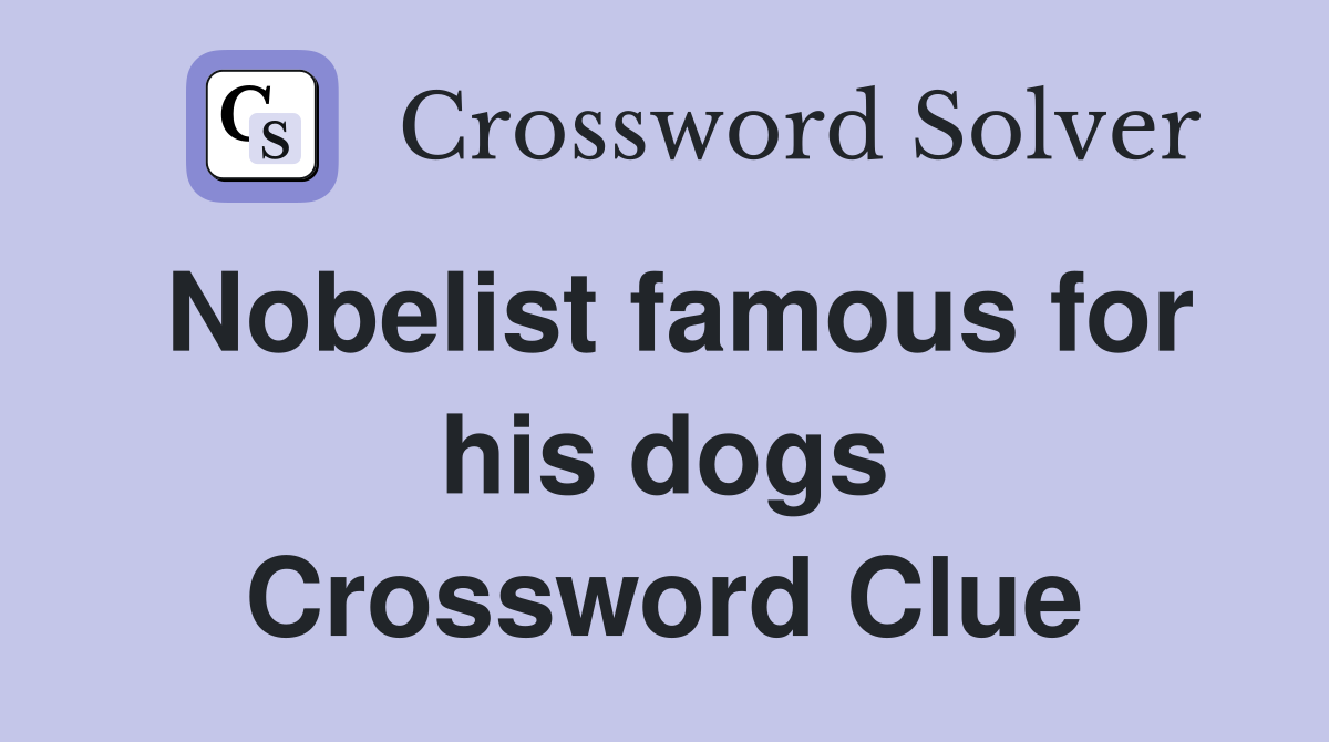Nobelist famous for his dogs Crossword Clue