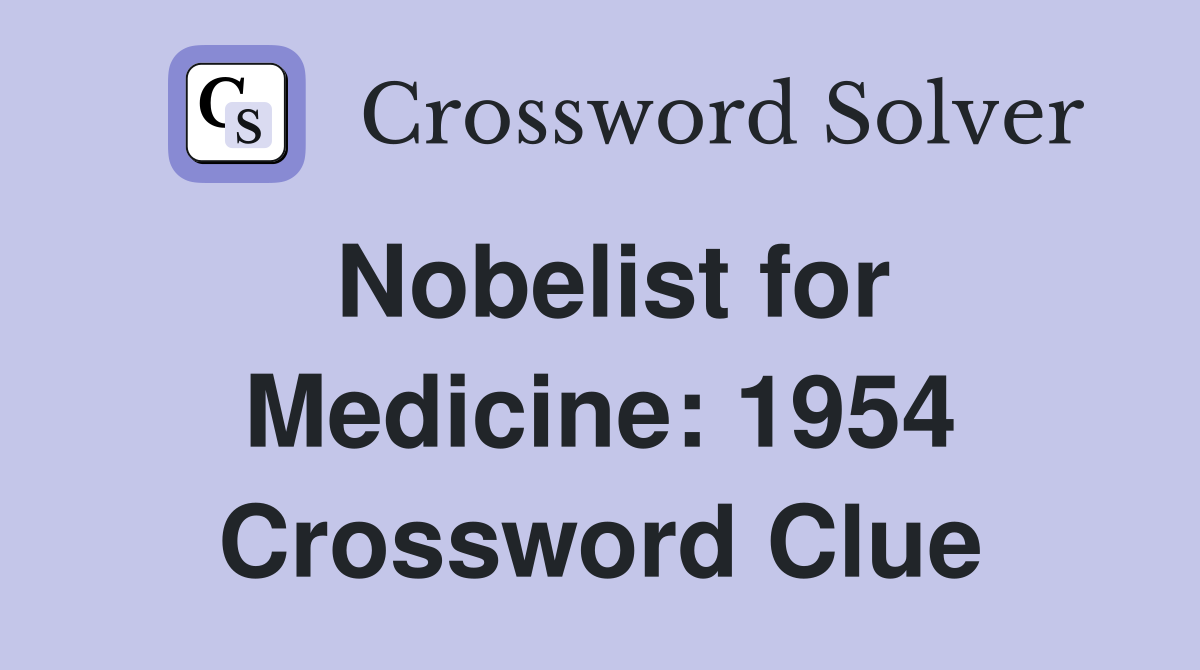 Nobelist for Medicine: 1954 Crossword Clue