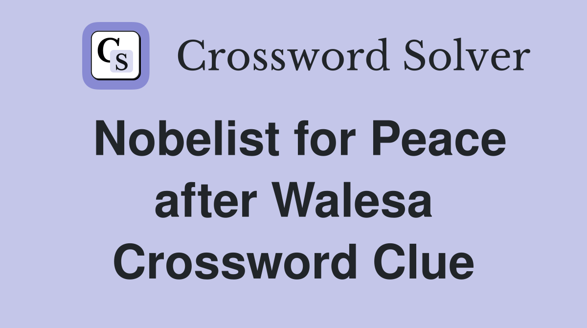 Nobelist for Peace after Walesa Crossword Clue