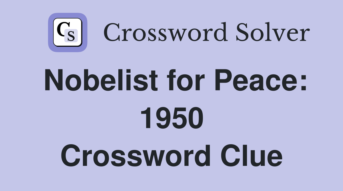 Nobelist for Peace: 1950 Crossword Clue