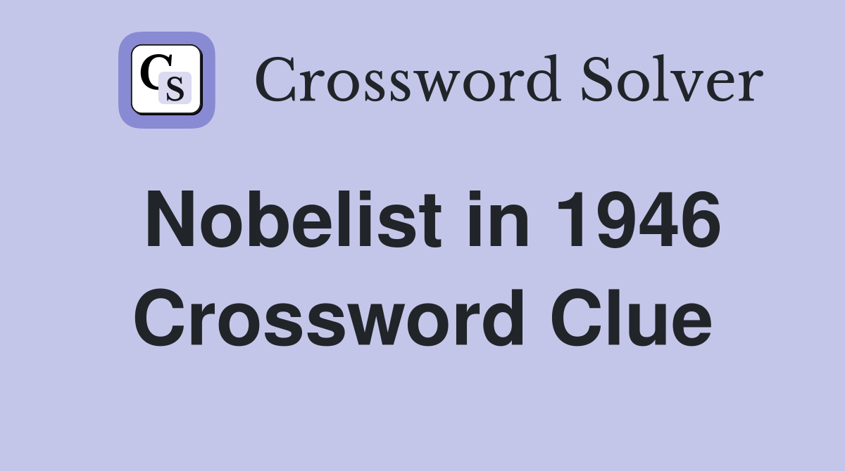 Nobelist in 1946 Crossword Clue