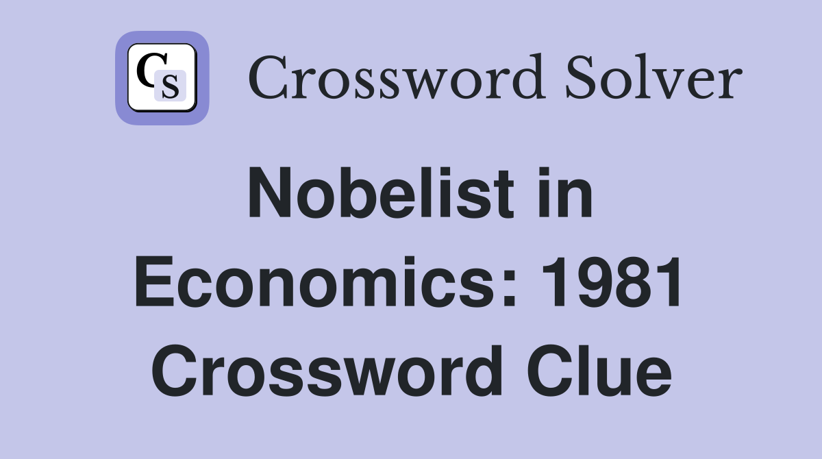 Nobelist in Economics: 1981 Crossword Clue