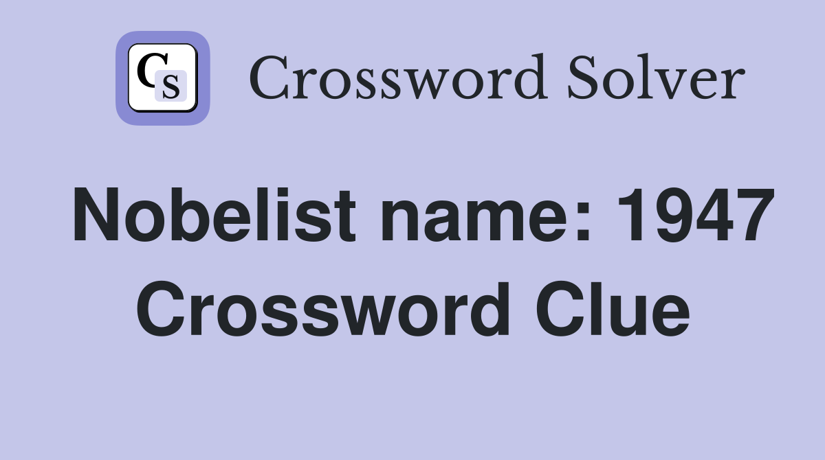 Nobelist name: 1947 Crossword Clue