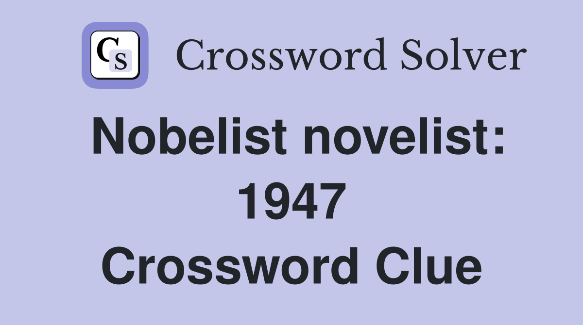 Nobelist novelist: 1947 Crossword Clue