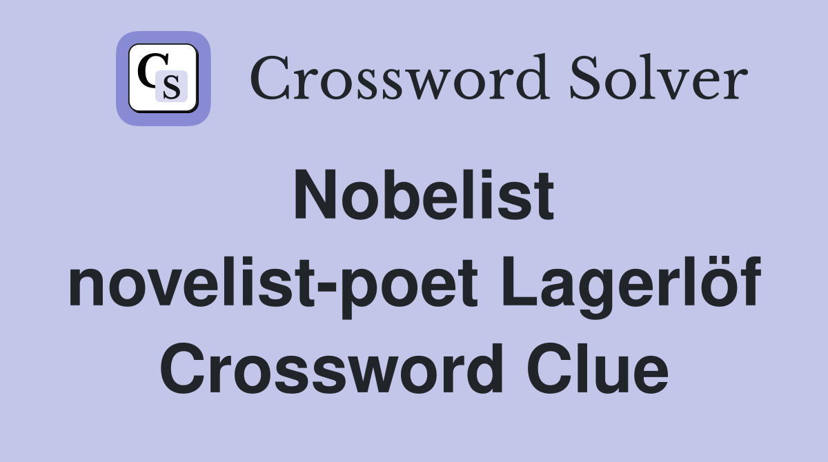Nobelist novelist-poet Lagerlöf Crossword Clue