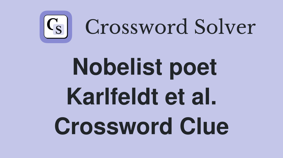 Nobelist poet Karlfeldt et al. Crossword Clue