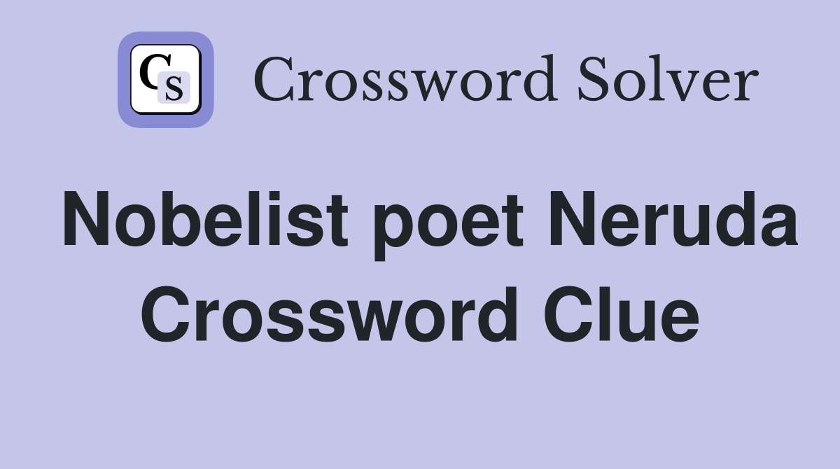 Nobelist poet Neruda Crossword Clue