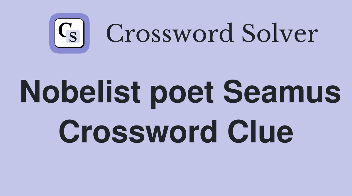 Nobelist poet Seamus Crossword Clue