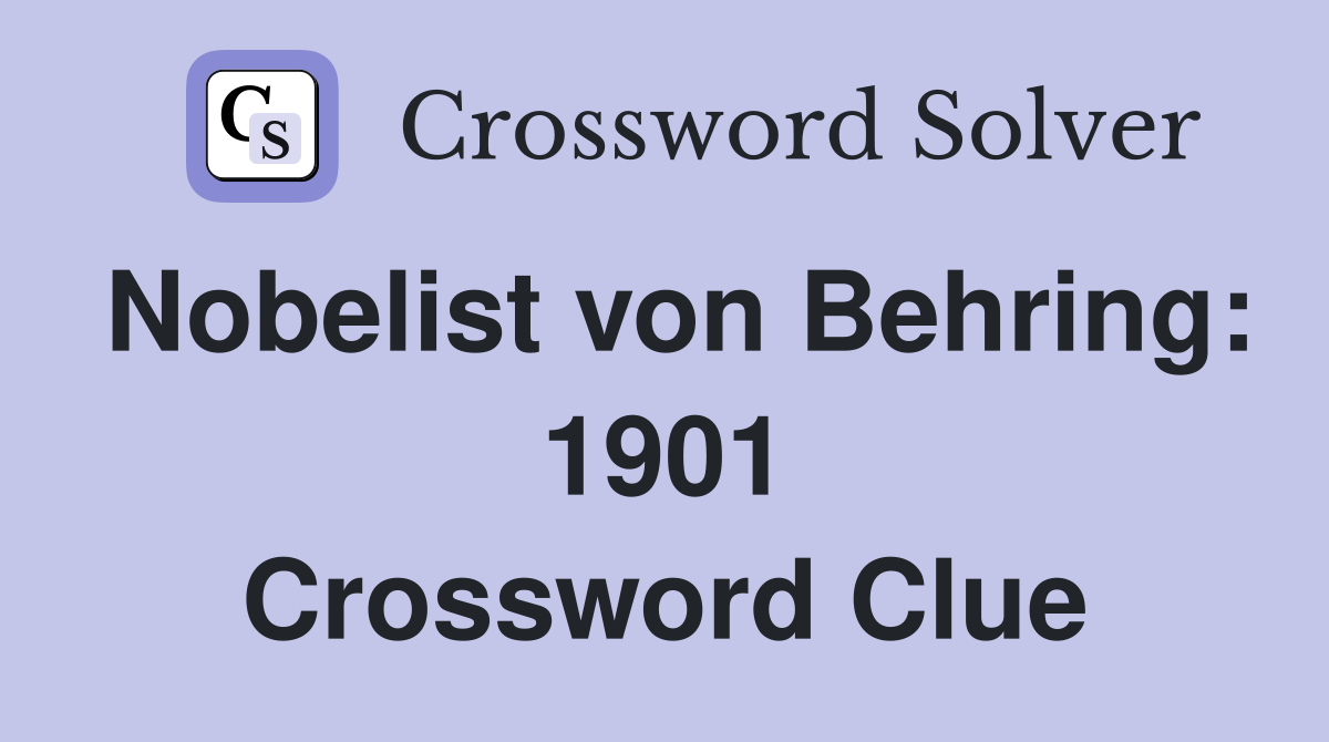Nobelist von Behring: 1901 Crossword Clue