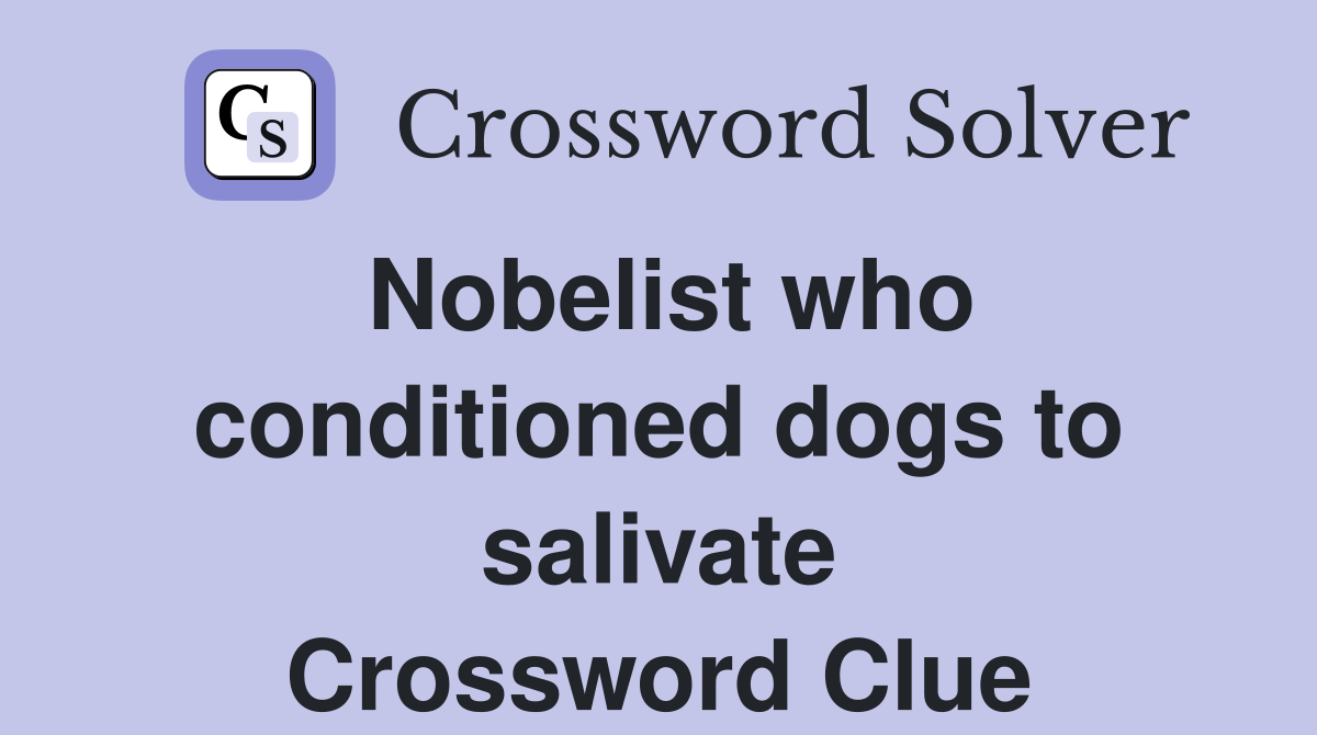 Nobelist who conditioned dogs to salivate Crossword Clue