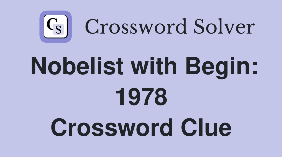 Nobelist with Begin: 1978 Crossword Clue