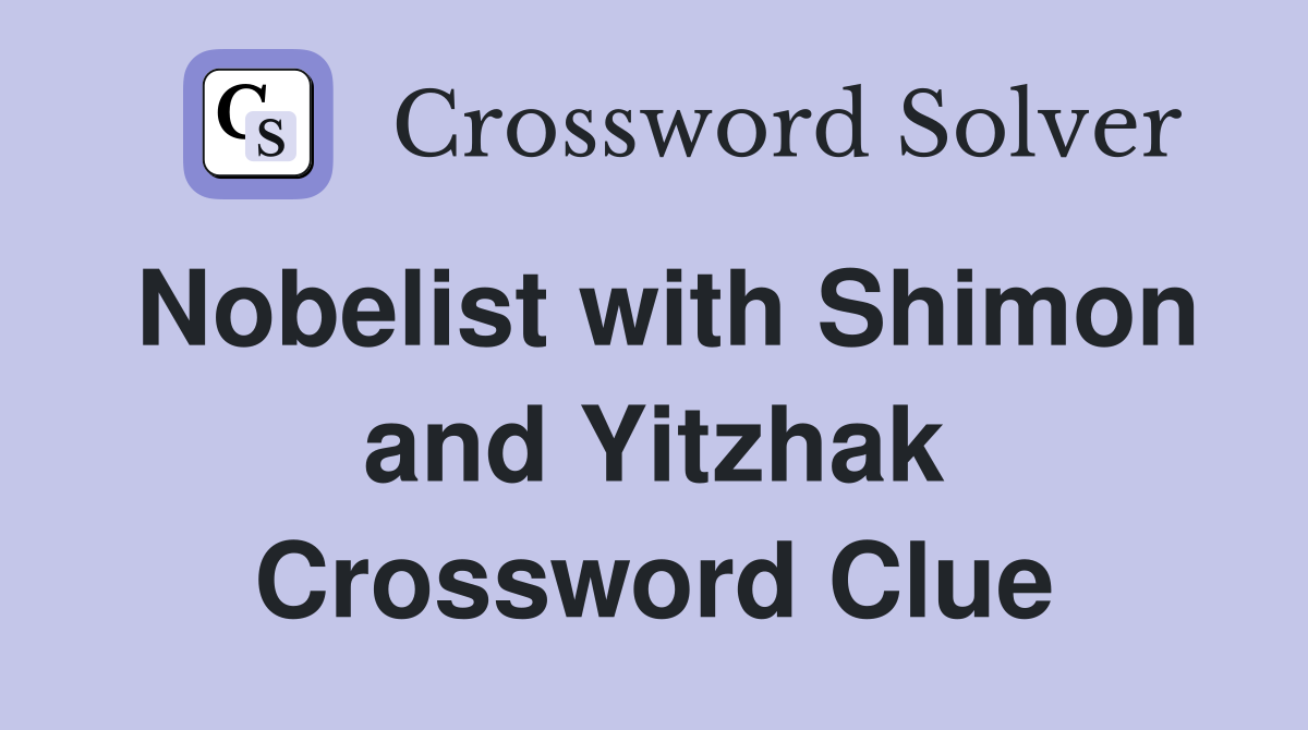 Nobelist with Shimon and Yitzhak Crossword Clue