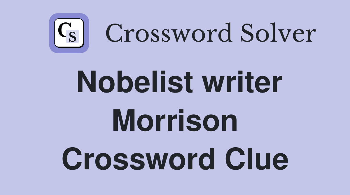 Nobelist writer Morrison Crossword Clue
