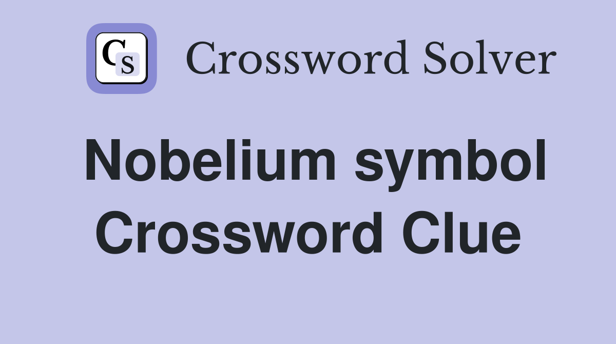 Nobelium symbol Crossword Clue