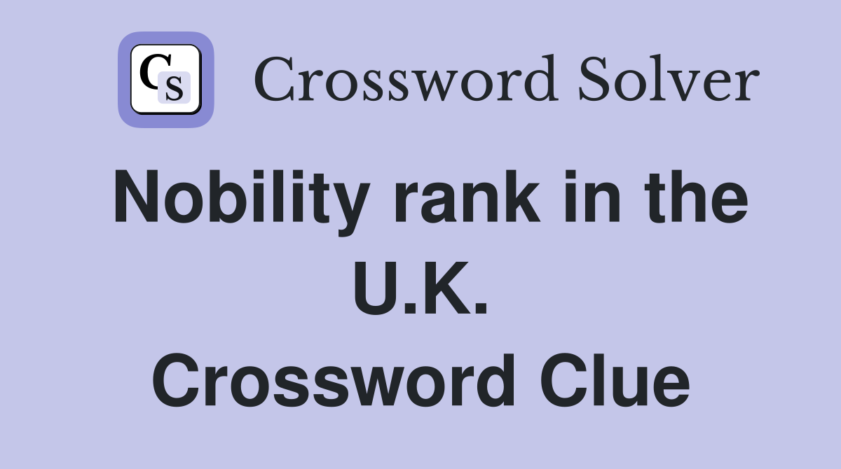 Nobility rank in the U.K. Crossword Clue