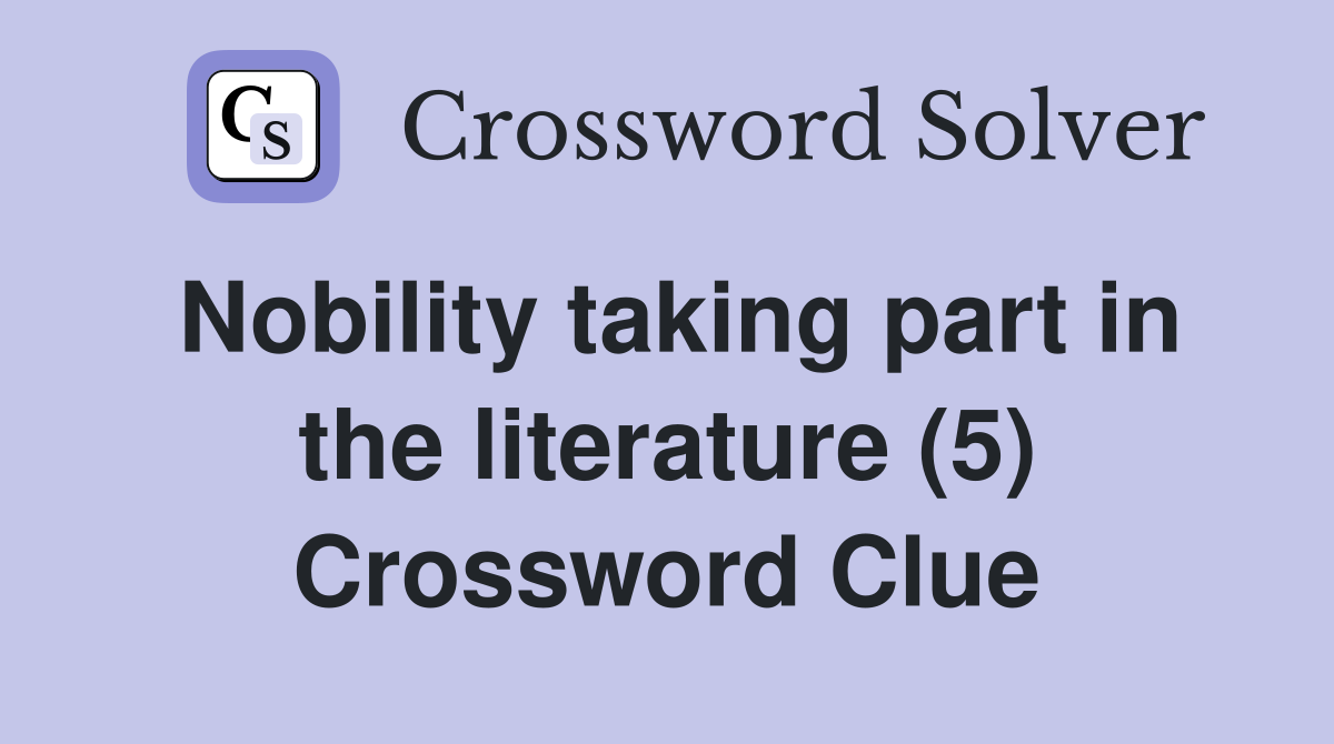 Nobility taking part in the literature (5) Crossword Clue