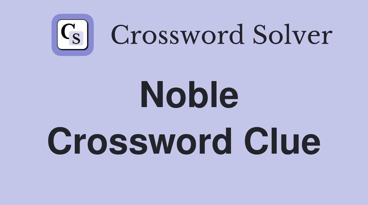 Noble Crossword Clue Answers Crossword Solver