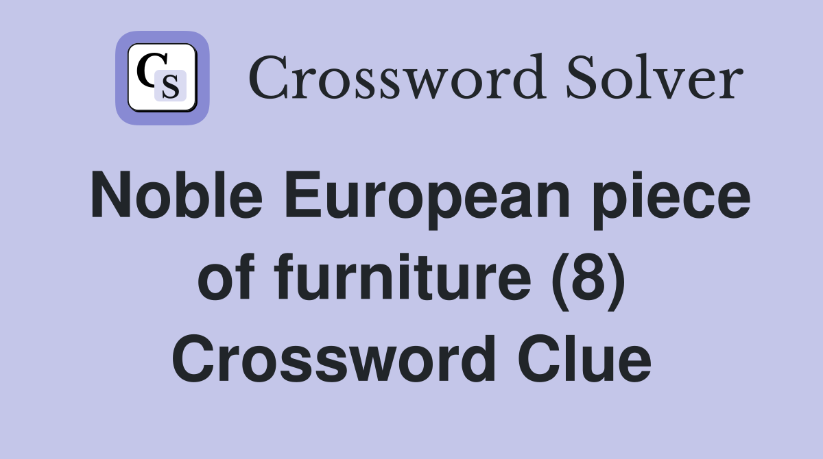 Noble European piece of furniture (8) Crossword Clue