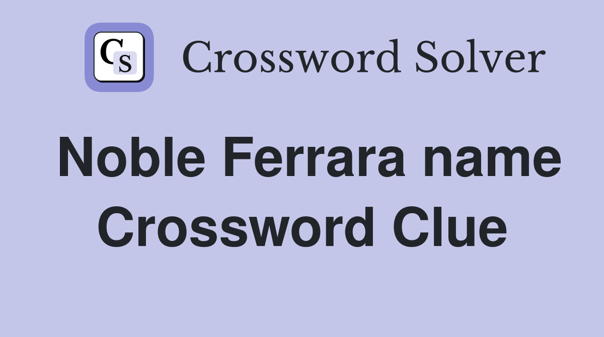 Noble Ferrara name Crossword Clue