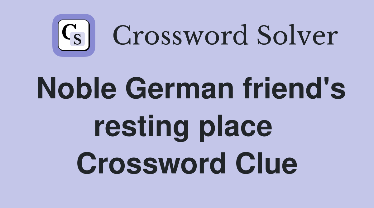 Noble German friend's resting place  Crossword Clue