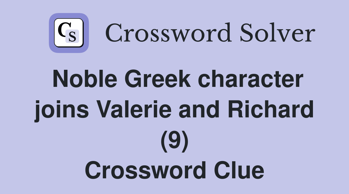 Noble Greek character joins Valerie and Richard (9) Crossword Clue