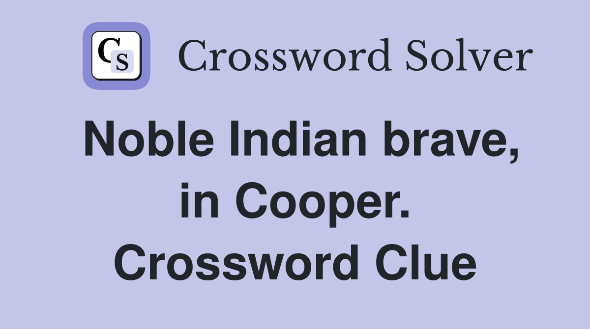 Noble Indian brave, in Cooper. Crossword Clue