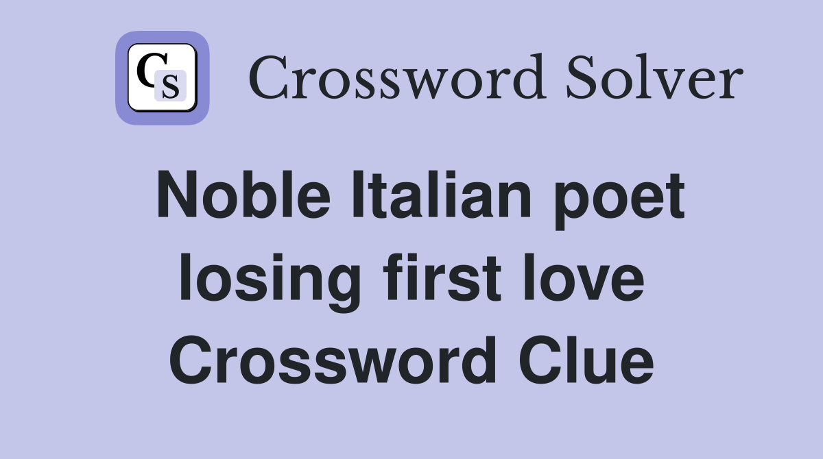 Noble Italian poet losing first love Crossword Clue