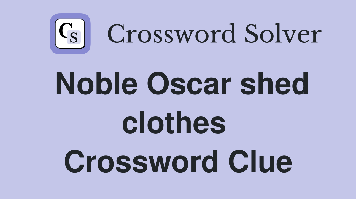 Noble Oscar shed clothes  Crossword Clue