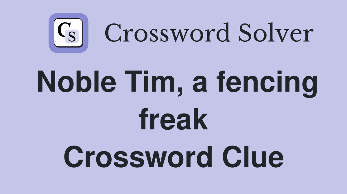 Noble Tim, a fencing freak Crossword Clue