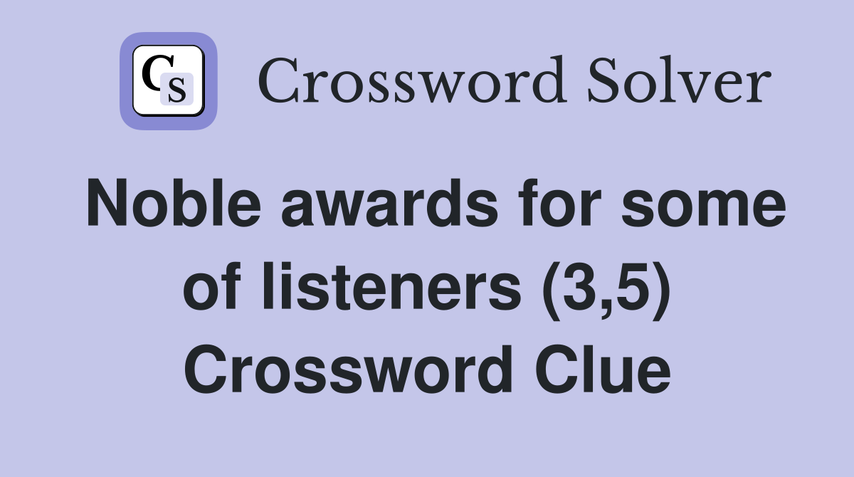 Noble awards for some of listeners (3,5) Crossword Clue