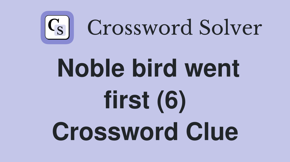 Noble bird went first (6) Crossword Clue