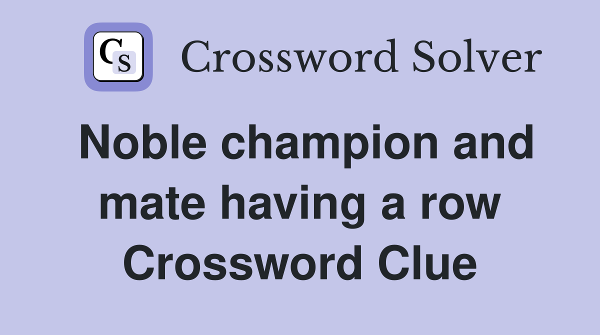 Noble champion and mate having a row Crossword Clue