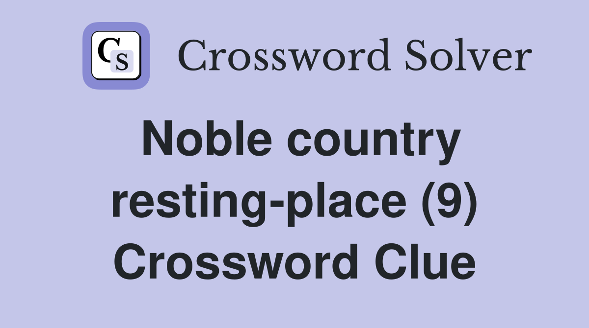 Noble country resting-place (9) Crossword Clue