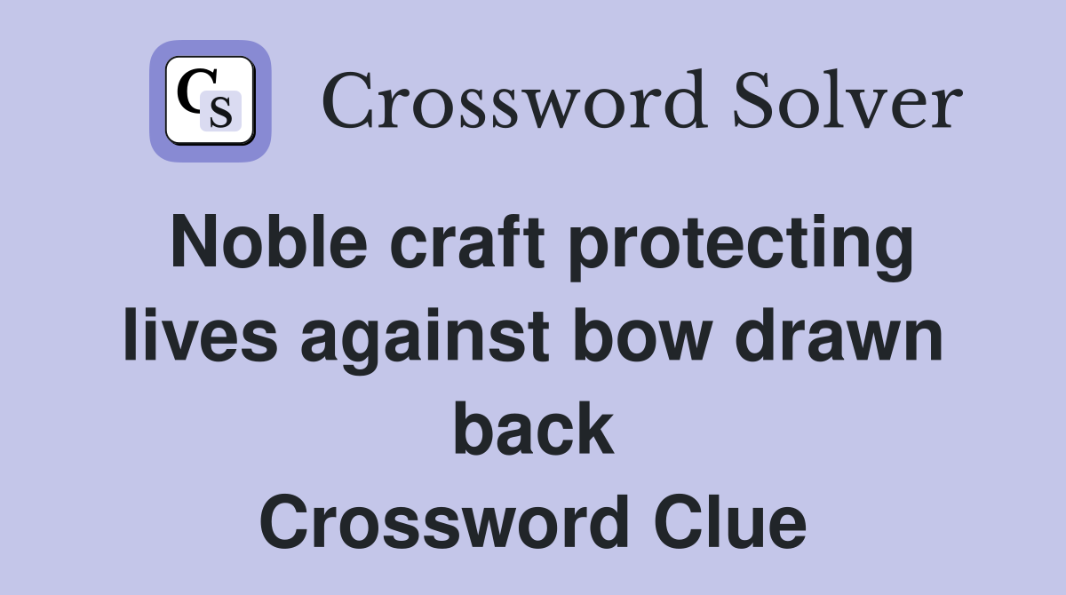 Noble craft protecting lives against bow drawn back Crossword Clue