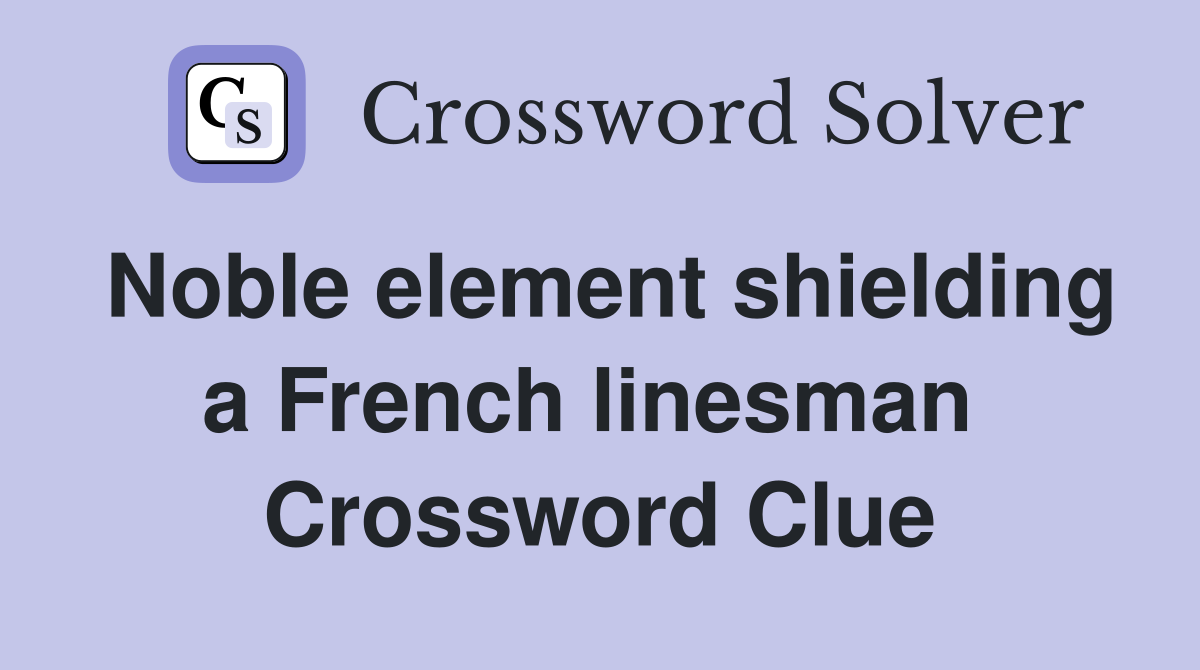 Noble element shielding a French linesman  Crossword Clue