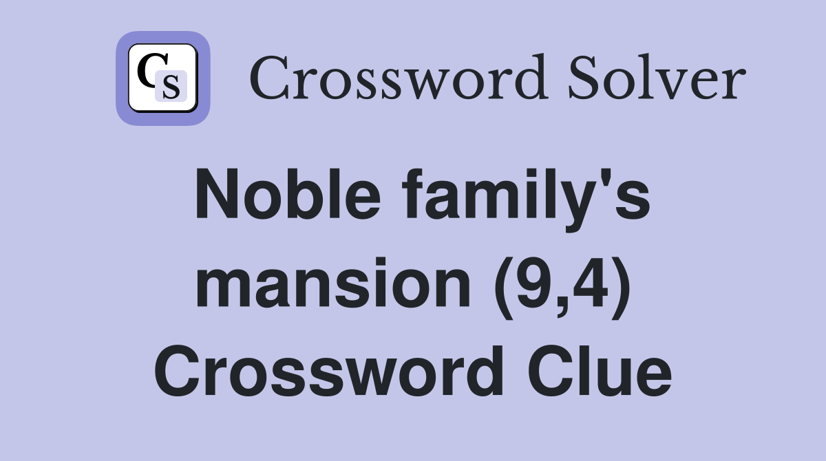 Noble family's mansion (9,4) Crossword Clue