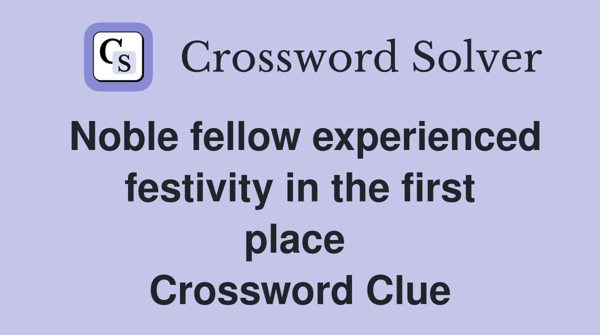 Noble fellow experienced festivity in the first place  Crossword Clue