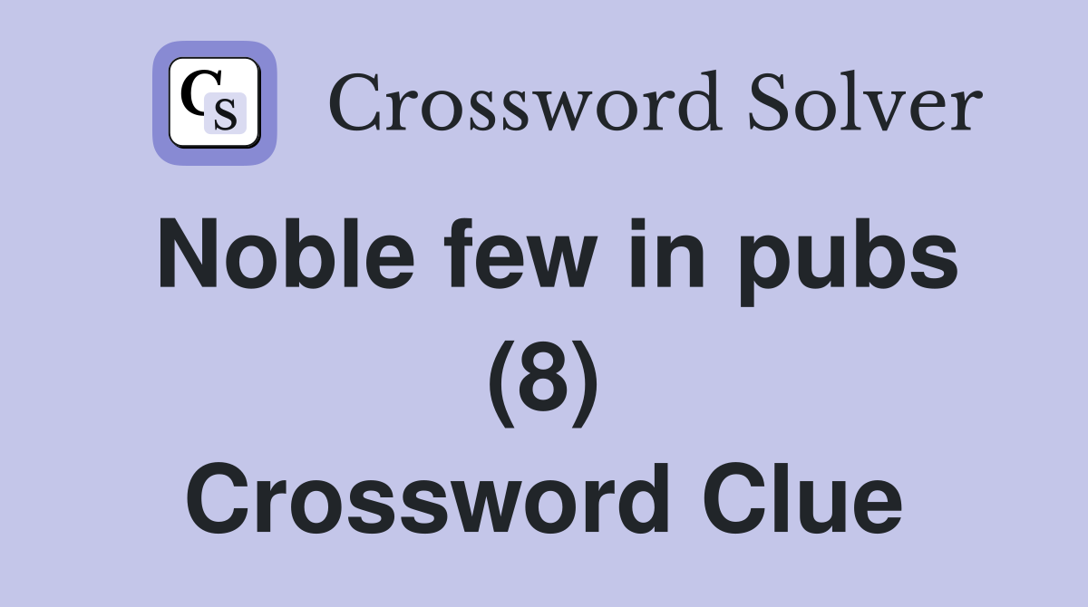 Noble few in pubs (8) Crossword Clue