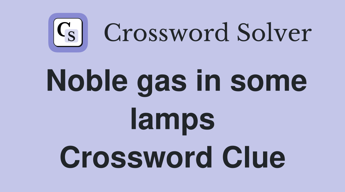 Noble gas in some lamps Crossword Clue