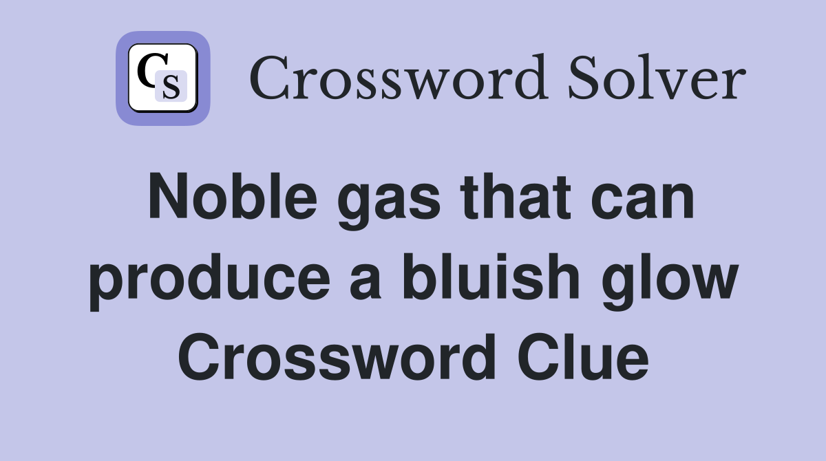 Noble gas that can produce a bluish glow Crossword Clue