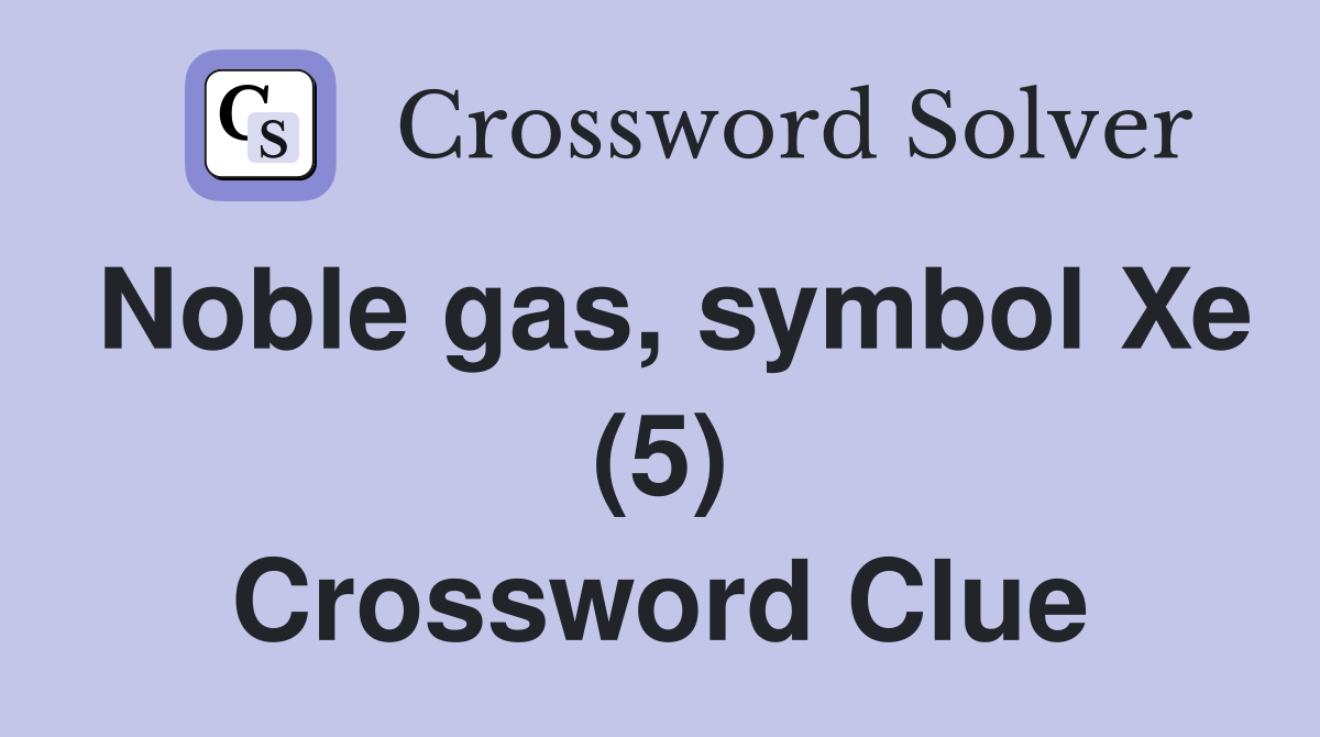 Noble gas, symbol Xe (5) Crossword Clue